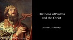 The Book of Psalms and the Christ Part 1 by Adam Hensley