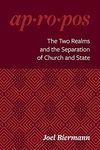 106. Book Blurbs Joel Biermann, ap·ro·pos: The Two Realms and the Separation of Chuch and State by Joel Biermann and Kevin Golden