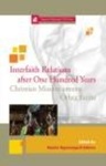 Interfaith Relations after One Hundred Years: Christian Mission among Other Faiths by Marina Ngursangzeli Behera