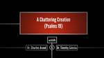 004. Psalm 19: A Chattering Creation by Timothy Saleska