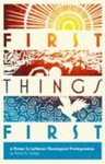First Things First: A Primer in Lutheran Theological Prolegomena by David Lumpp