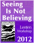 “Seeing Is Not Believing” Lenten Workshop by James Voelz