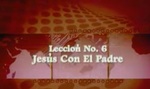 Lección 06 - Jesús Con El Padre